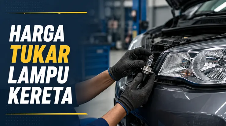 Harga Tukar Lampu Kereta